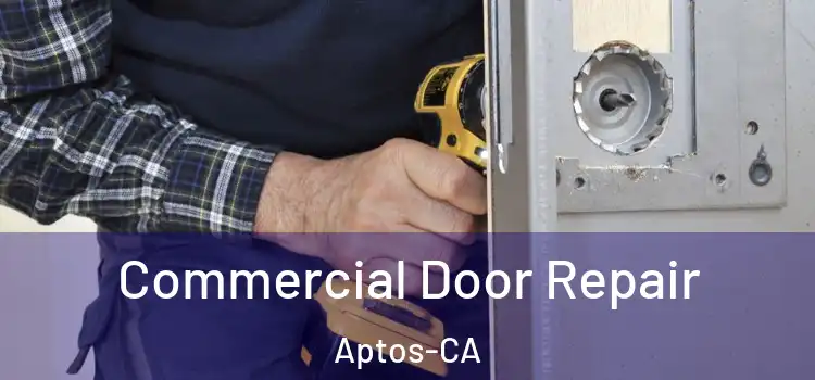  Commercial Door Repair Aptos-CA