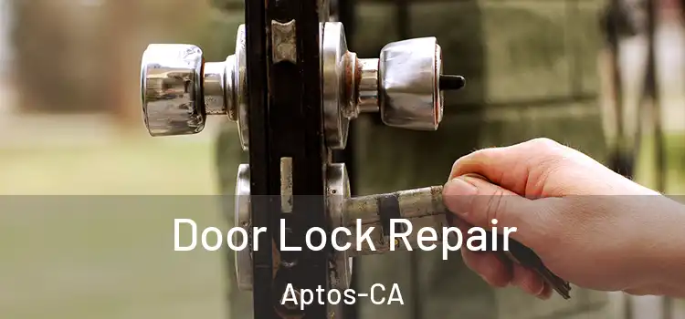  Door Lock Repair Aptos-CA