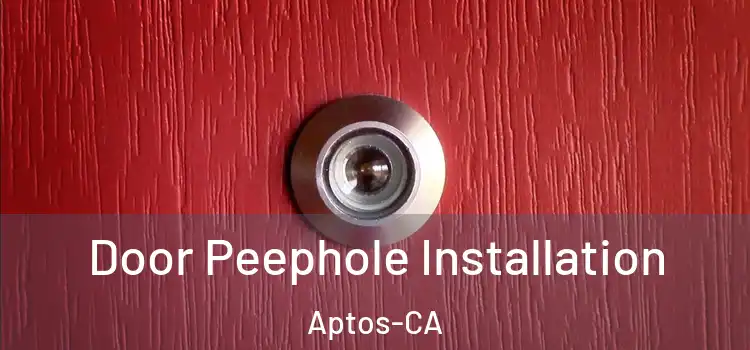  Door Peephole Installation Aptos-CA