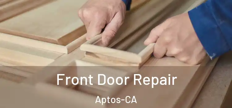  Front Door Repair Aptos-CA